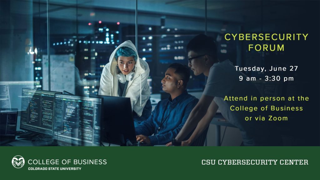 Cybersecurity Forum, Tuesday June 27th. 9am to 3:30pm. Attend in person at the College of Business or via Zoom.